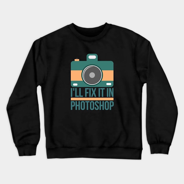 I ll fix it in photoshop Crewneck Sweatshirt by hoopoe